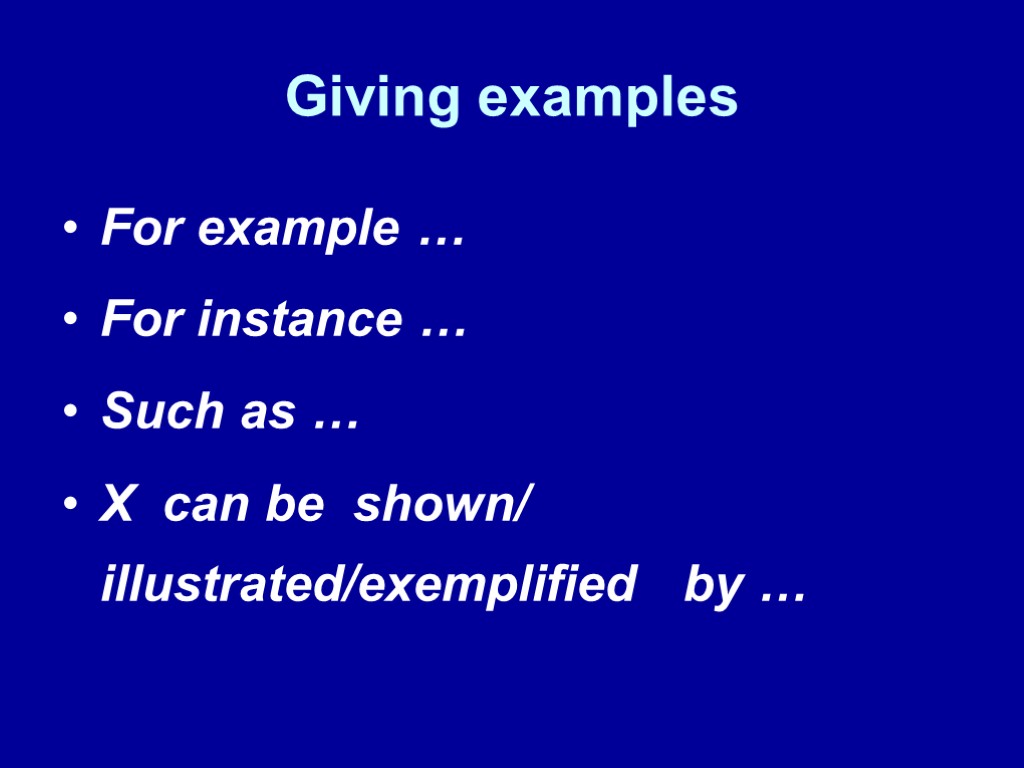 Giving examples For example … For instance … Such as … X can be